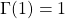 \Gamma(1) = 1