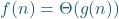  f(n) = \Theta(g(n))