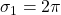 \sigma_1 = 2\pi