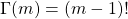 \Gamma(m) = (m-1)!