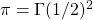 \pi = \Gamma(1/2)^2