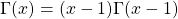 \Gamma(x) = (x-1) \Gamma(x-1)